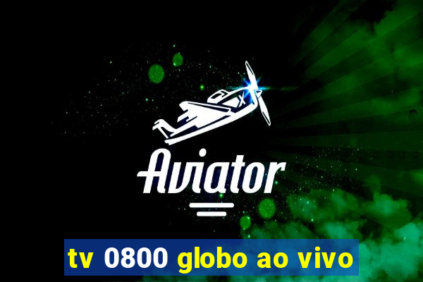 tv 0800 globo ao vivo